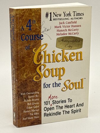 A 4TH COURSE OF CHICKEN SOUP FOR THE SOUL: 101 Stories to Open the Heart and Rekindle the Spirit. by Canfield, Jack, Mark Victor Hansen, Hanoch McCarty (signed) and Meladee McCarty.