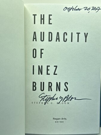 THE AUDACITY OF INEZ BURNS: Dreams, Desire, Treachery and Ruin in the City of Gold. by [Burns, Inez] Bloom, Stephen G.